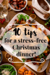Tall Infographic showing text for 10 tips for a stress-free Christmas dinner on the background of a Christmas dinner table filled with food.